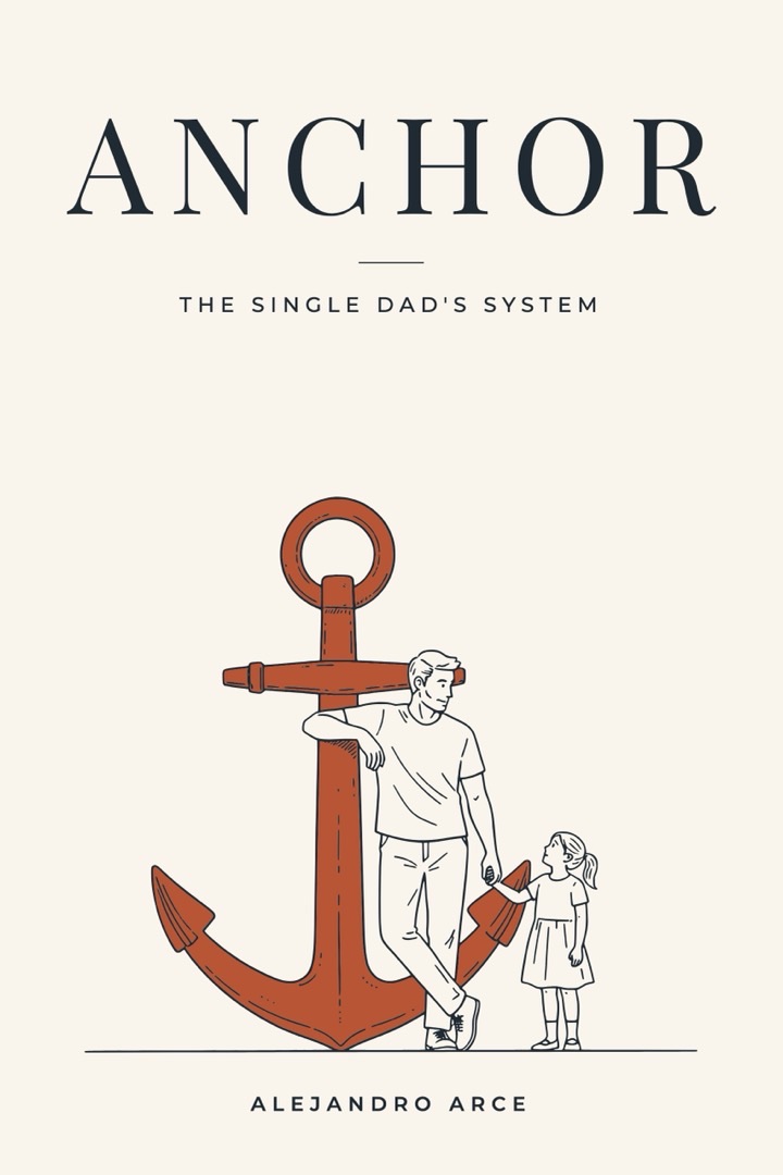 Cover of Anchor: The Single Dad's System by Alejandro Arce, a father leaning on an anchor while his daughter holds his hand